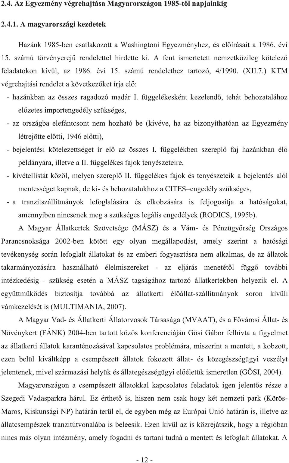 ) KTM végrehajtási rendelet a következőket írja elő: - hazánkban az összes ragadozó madár I.