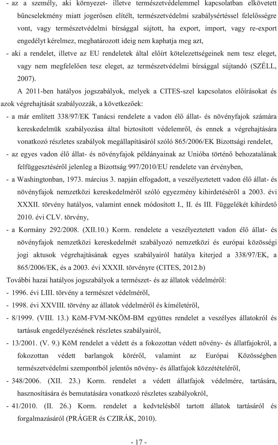 eleget, vagy nem megfelelően tesz eleget, az természetvédelmi bírsággal sújtandó (SZÉLL, 2007).