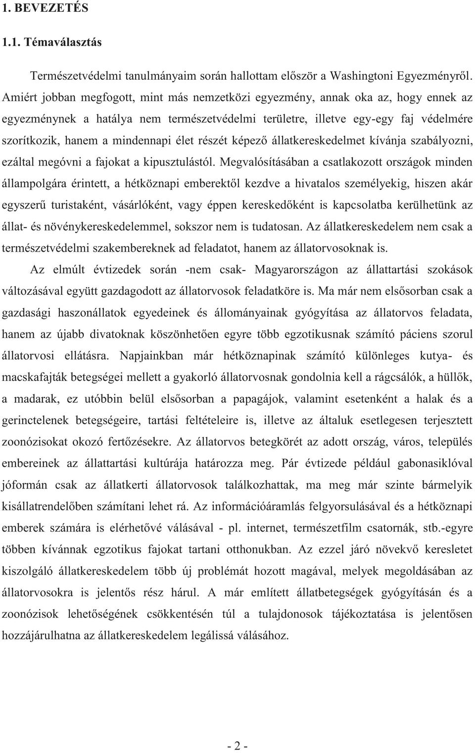 mindennapi élet részét képező állatkereskedelmet kívánja szabályozni, ezáltal megóvni a fajokat a kipusztulástól.