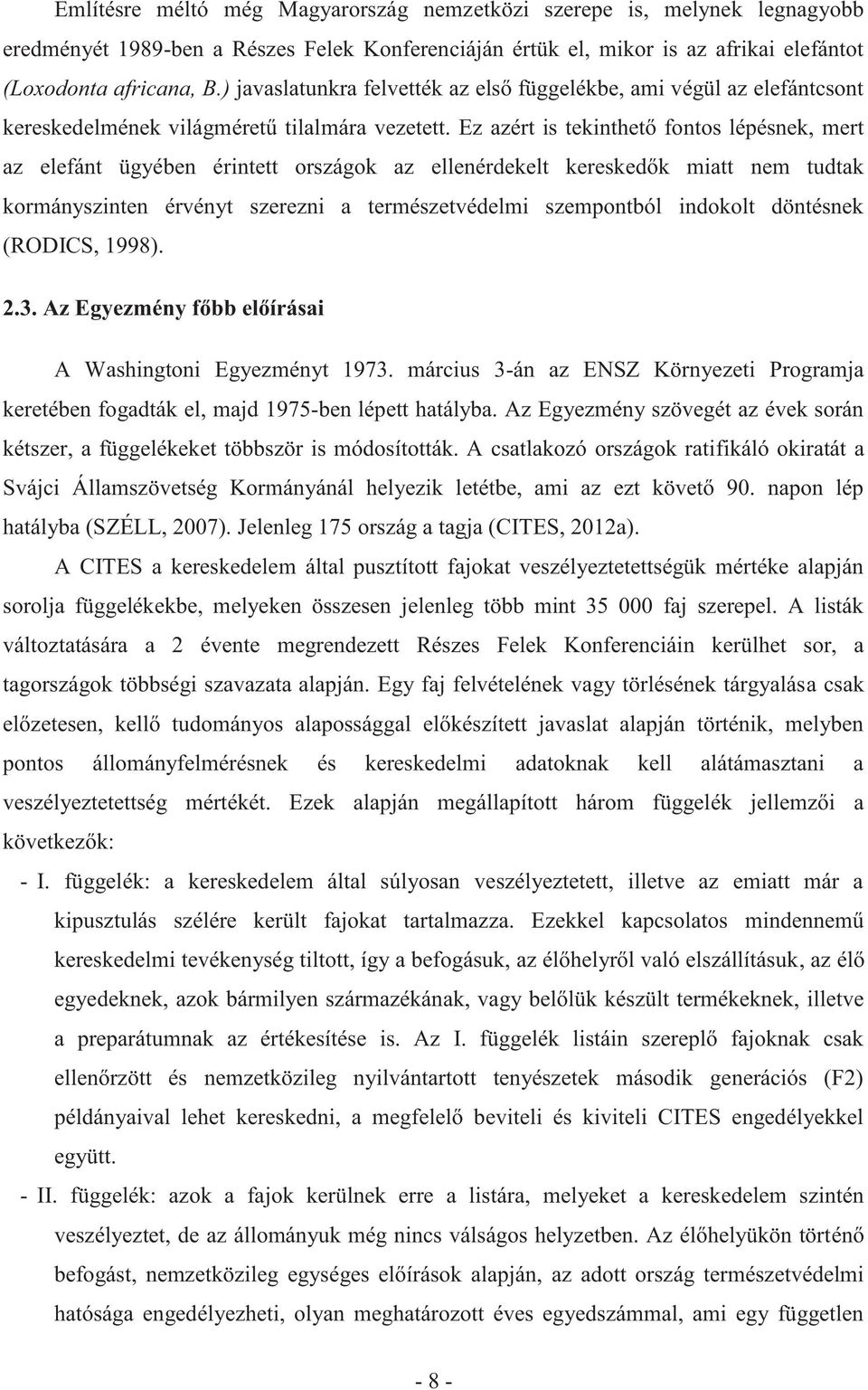 Ez azért is tekinthető fontos lépésnek, mert az elefánt ügyében érintett országok az ellenérdekelt kereskedők miatt nem tudtak kormányszinten érvényt szerezni a természetvédelmi szempontból indokolt