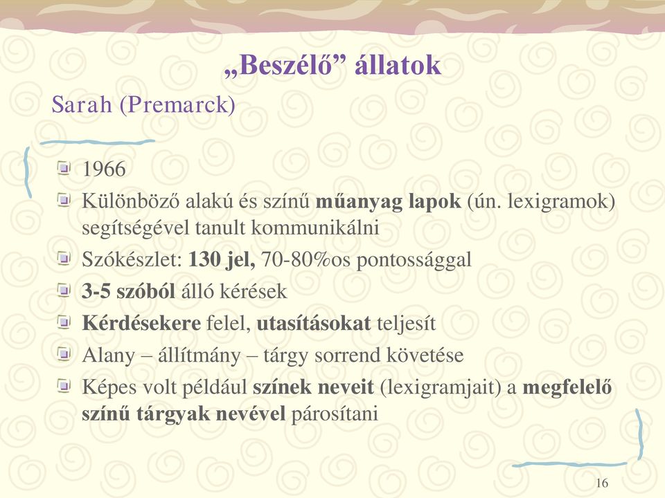 szóból álló kérések Kérdésekere felel, utasításokat teljesít Alany állítmány tárgy sorrend