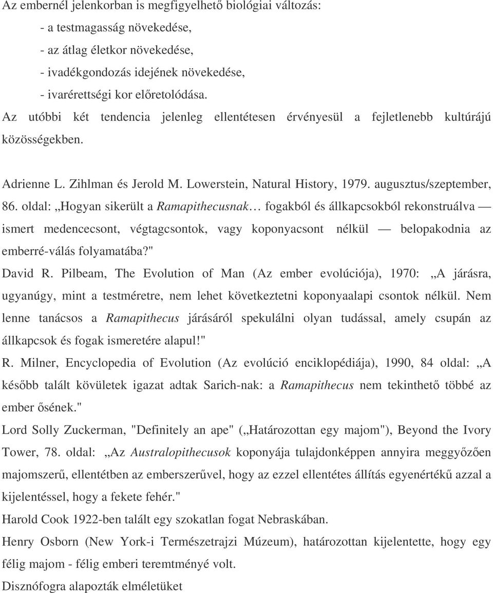 oldal: Hogyan sikerült a Ramapithecusnak fogakból és állkapcsokból rekonstruálva ismert medencecsont, végtagcsontok, vagy koponyacsont nélkül belopakodnia az emberré-válás folyamatába?" David R.