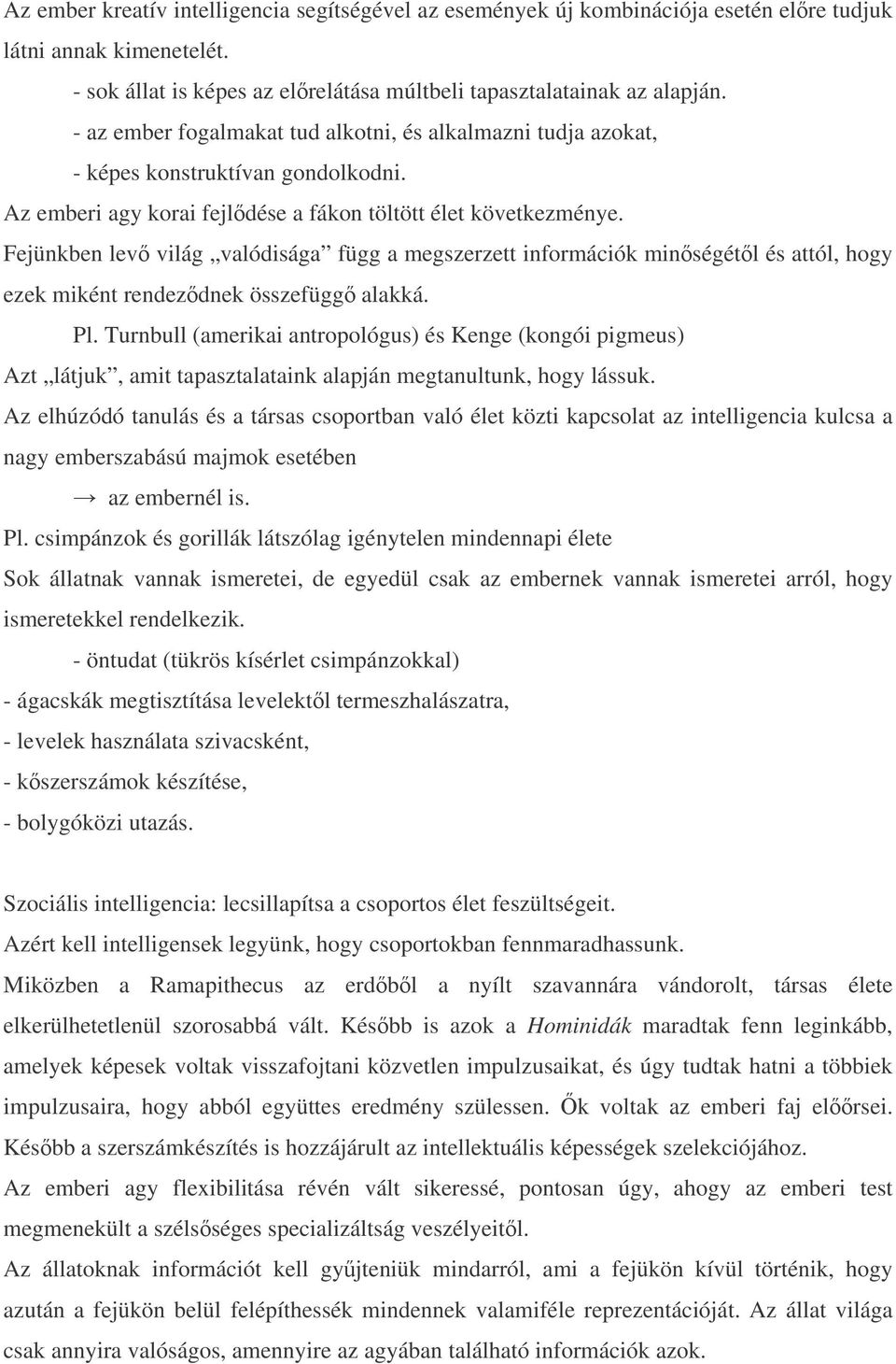 Fejünkben lev világ valódisága függ a megszerzett információk minségétl és attól, hogy ezek miként rendezdnek összefügg alakká. Pl.