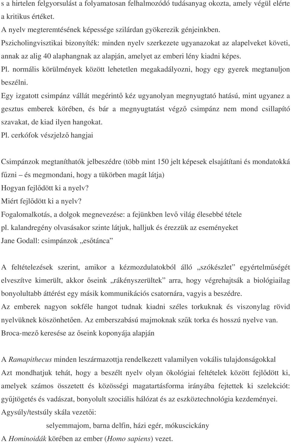 normális körülmények között lehetetlen megakadályozni, hogy egy gyerek megtanuljon beszélni.