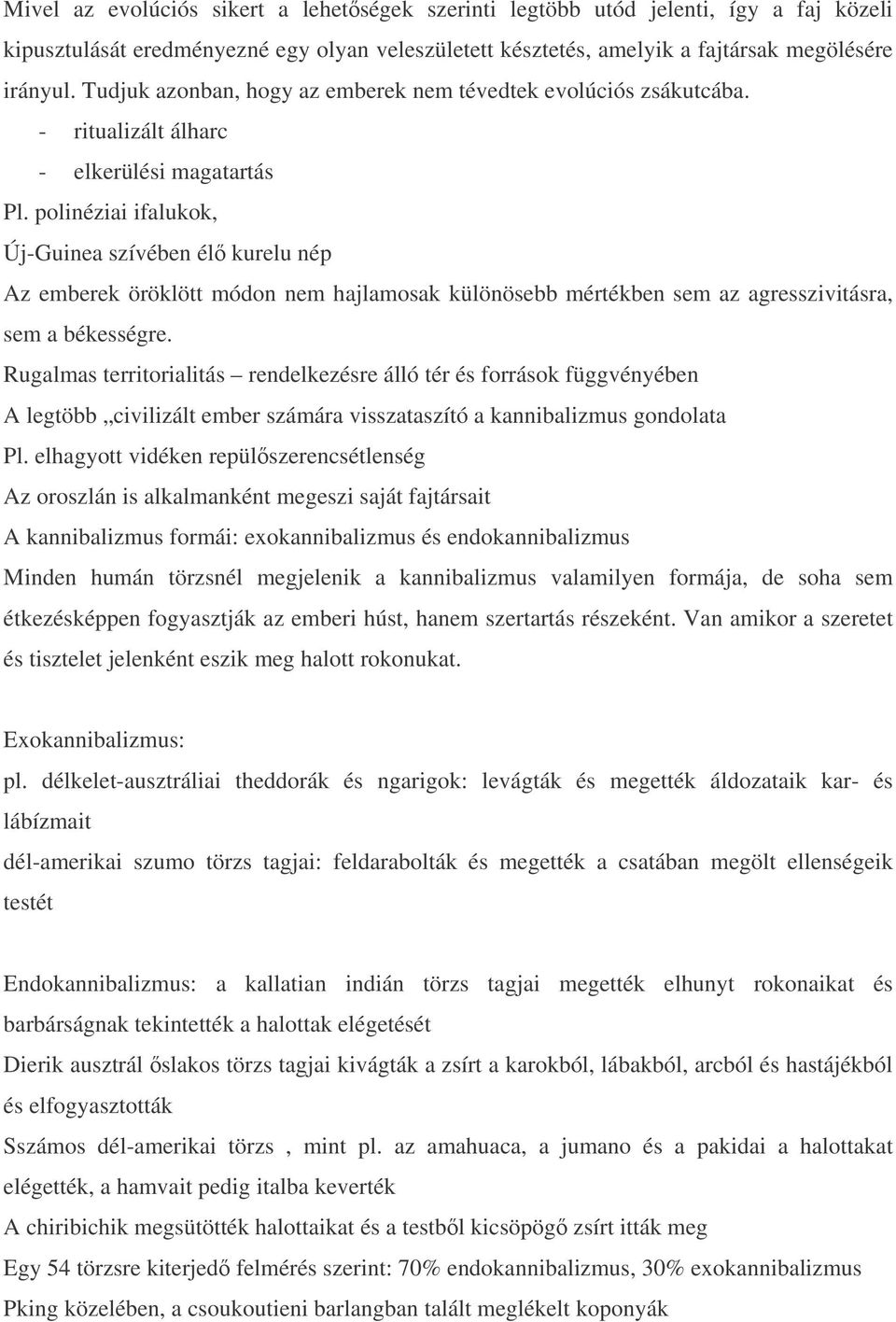 polinéziai ifalukok, Új-Guinea szívében él kurelu nép Az emberek öröklött módon nem hajlamosak különösebb mértékben sem az agresszivitásra, sem a békességre.