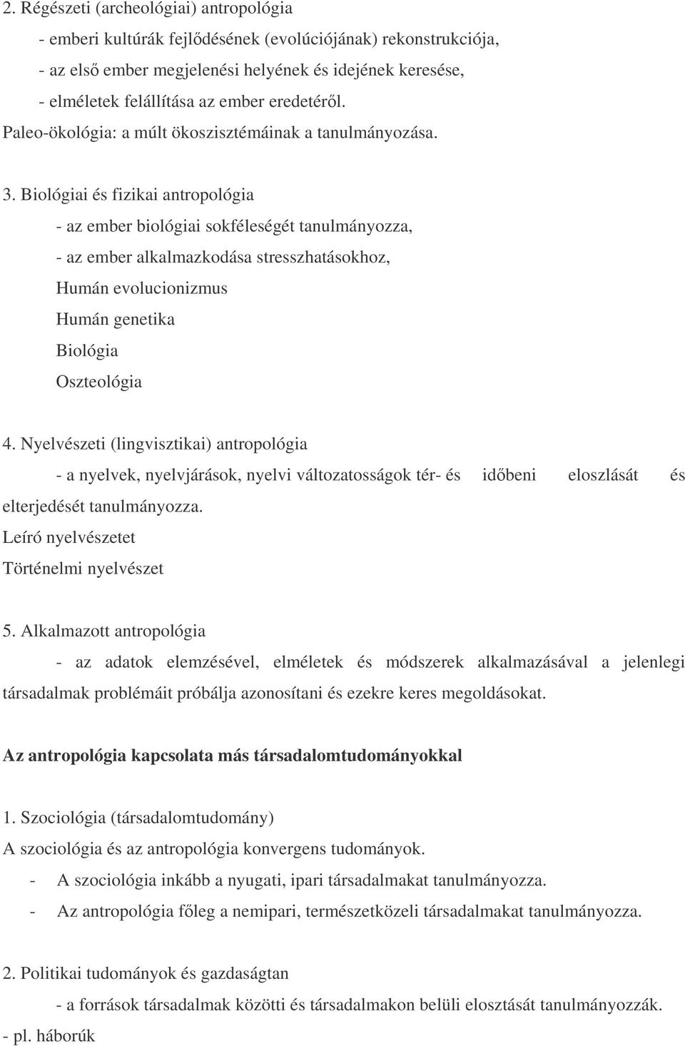 Biológiai és fizikai antropológia - az ember biológiai sokféleségét tanulmányozza, - az ember alkalmazkodása stresszhatásokhoz, Humán evolucionizmus Humán genetika Biológia Oszteológia 4.