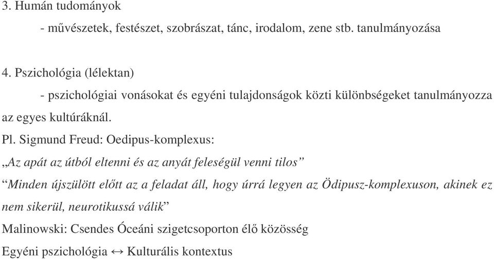 Sigmund Freud: Oedipus-komplexus: Az apát az útból eltenni és az anyát feleségül venni tilos Minden újszülött eltt az a feladat áll,