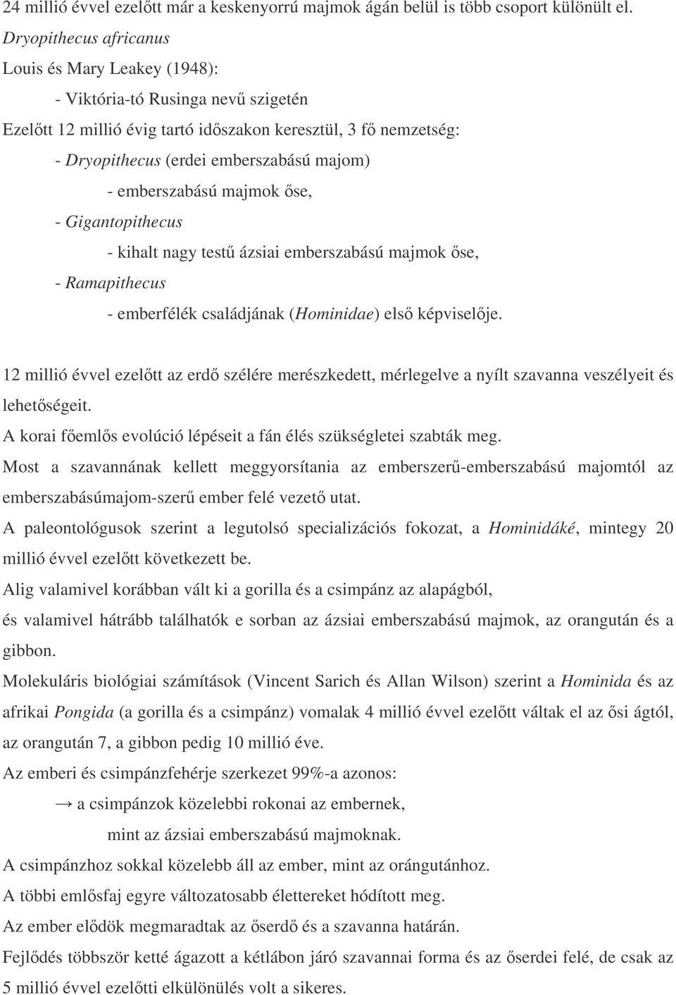 emberszabású majmok se, - Gigantopithecus - kihalt nagy test ázsiai emberszabású majmok se, - Ramapithecus - emberfélék családjának (Hominidae) els képviselje.