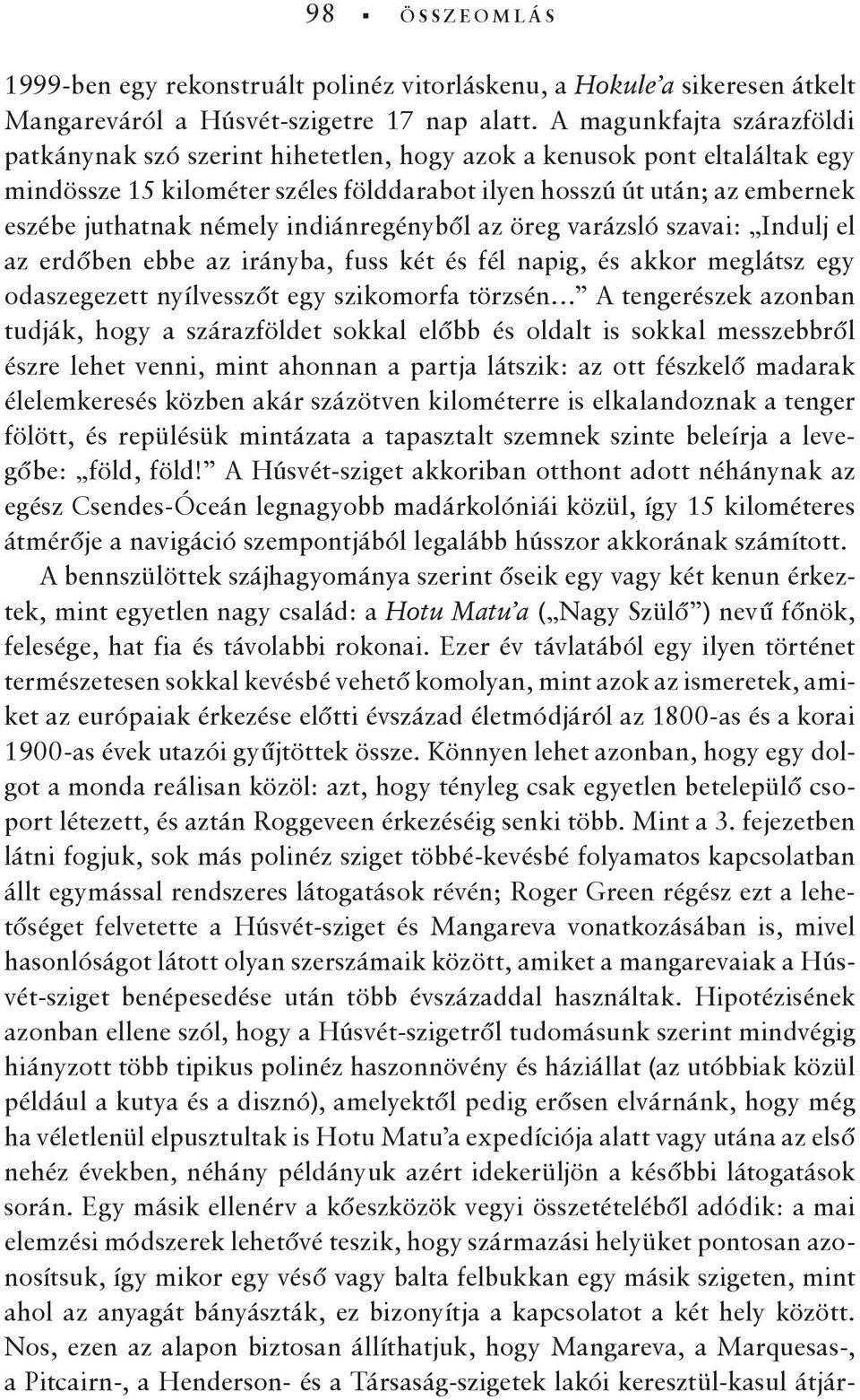 némely indiánregényből az öreg varázsló szavai: Indulj el az erdőben ebbe az irányba, fuss két és fél napig, és akkor meglátsz egy odaszegezett nyílvesszőt egy szikomorfa törzsén A tengerészek