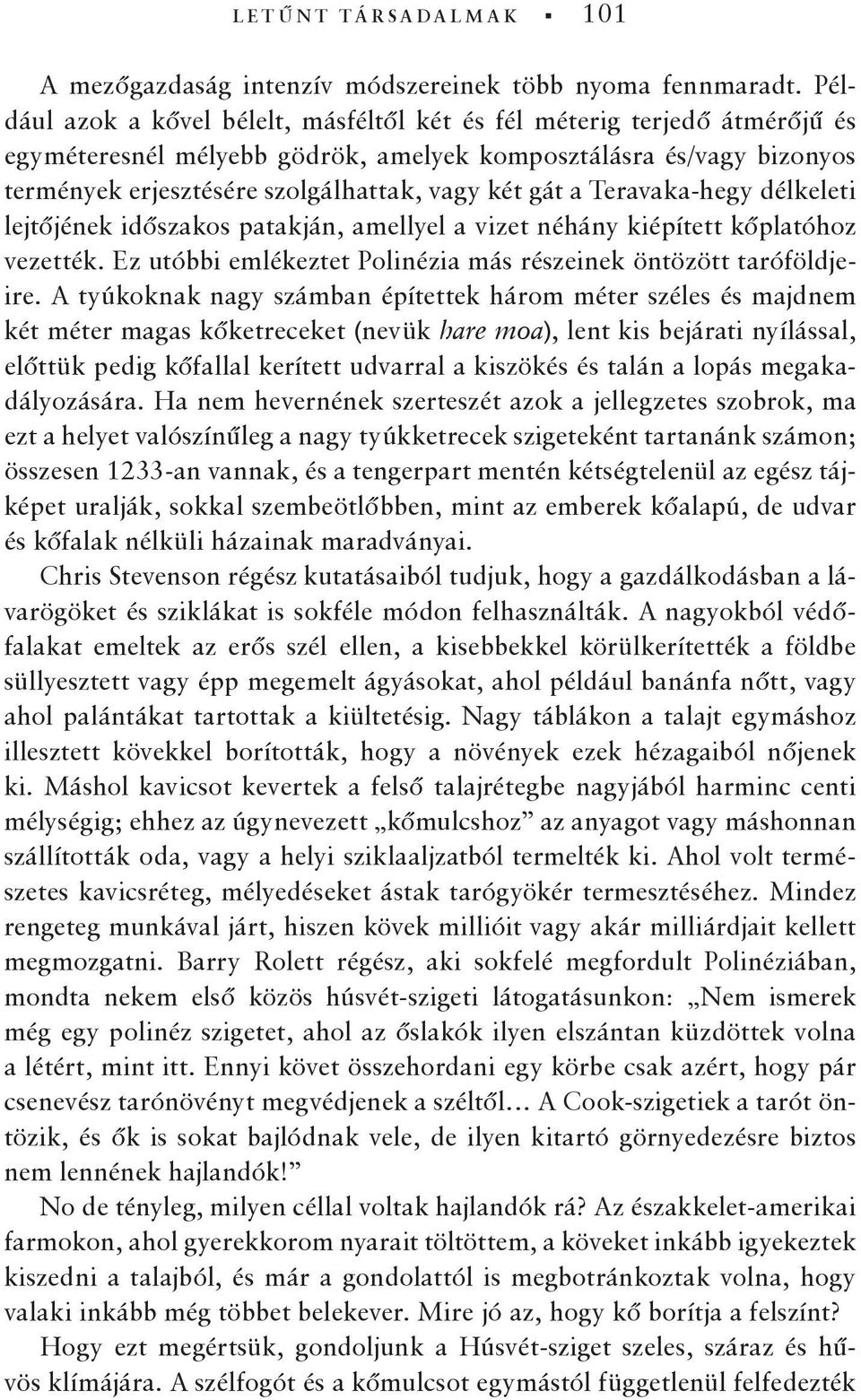 a Teravaka-hegy délkeleti lejtőjének időszakos patakján, amellyel a vizet néhány kiépített kőplatóhoz vezették. Ez utóbbi emlékeztet Polinézia más részeinek öntözött taróföldjeire.