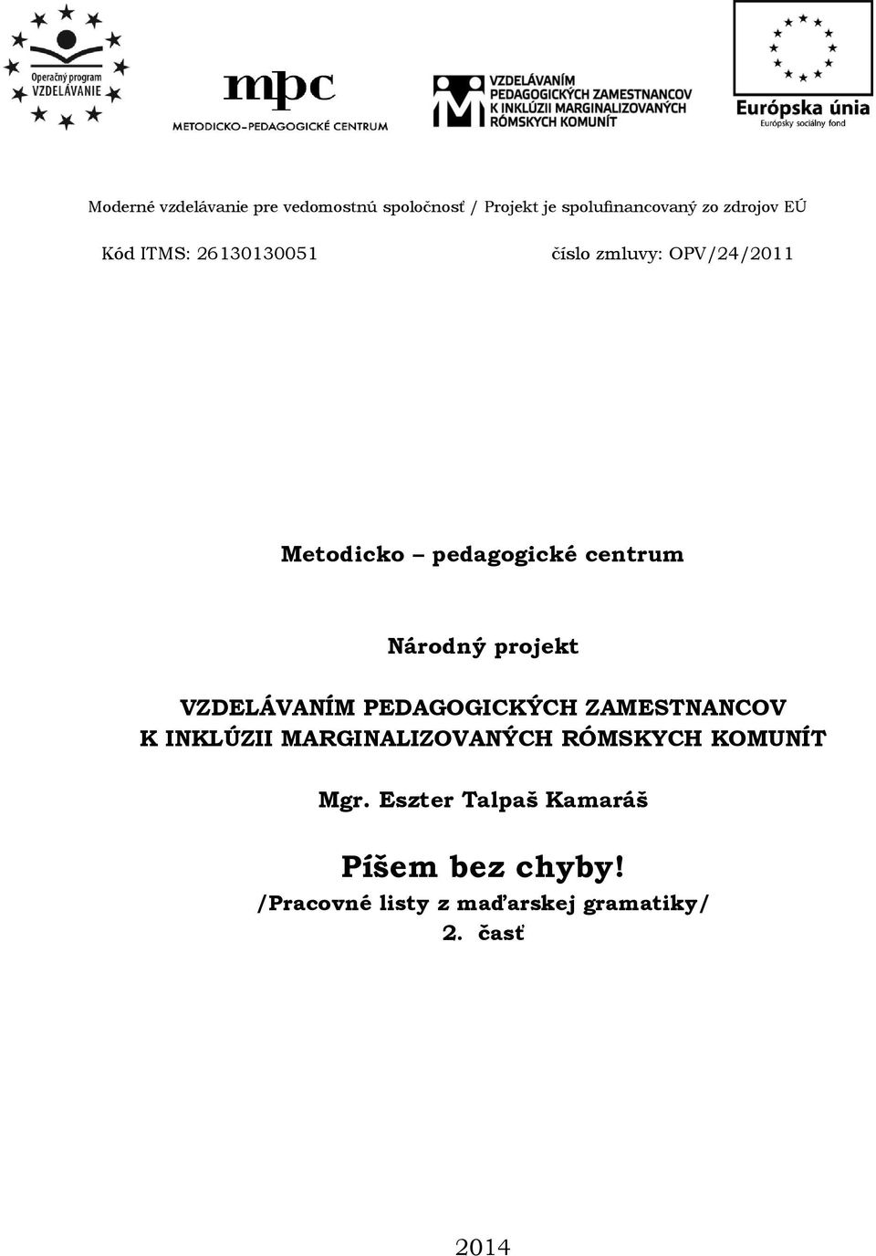 projekt VZDELÁVANÍM PEDAGOGICKÝCH ZAMESTNANCOV K INKLÚZII MARGINALIZOVANÝCH RÓMSKYCH