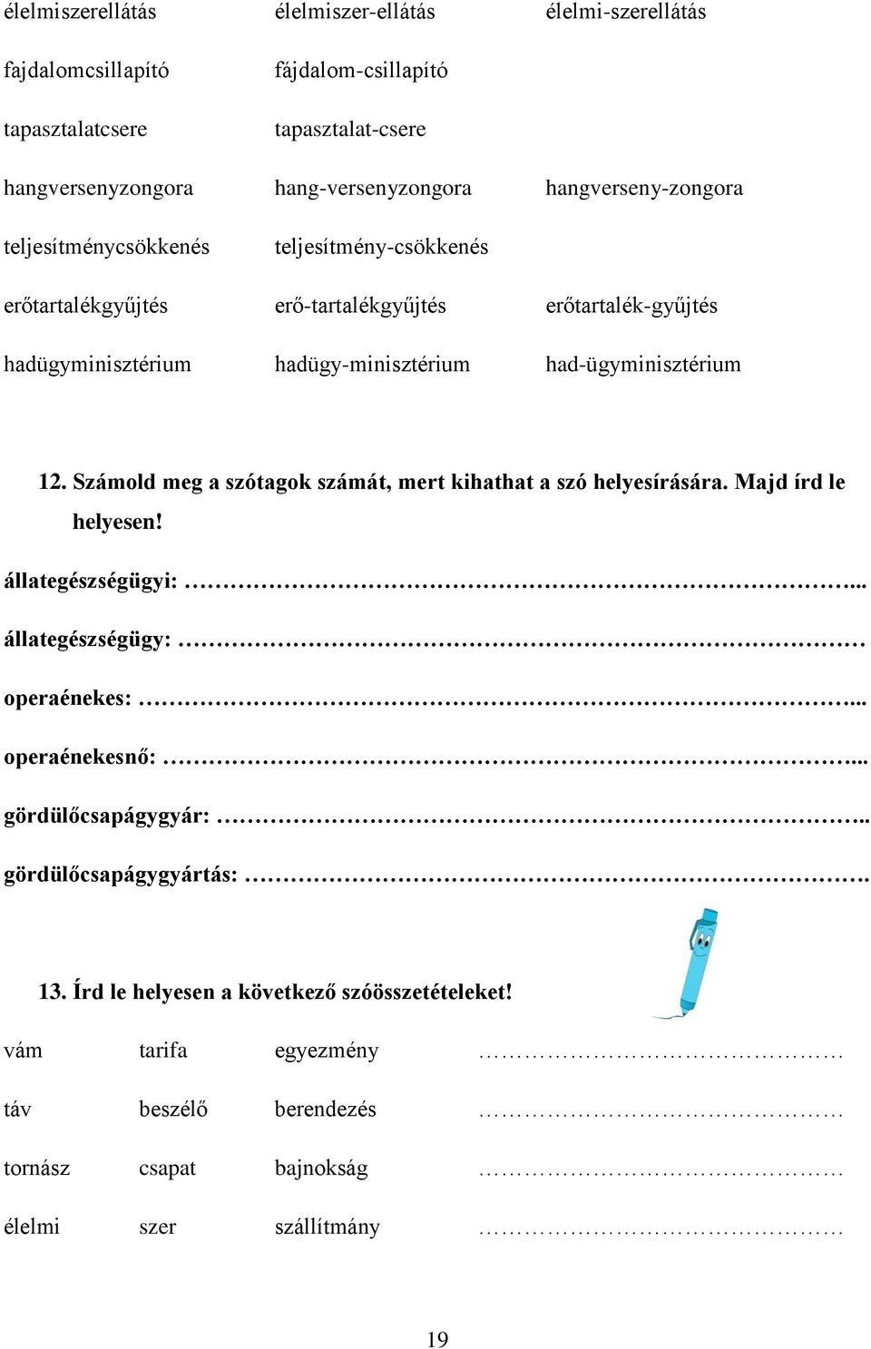 had-ügyminisztérium 12. Számold meg a szótagok számát, mert kihathat a szó helyesírására. Majd írd le helyesen! állategészségügyi:... állategészségügy: operaénekes:.