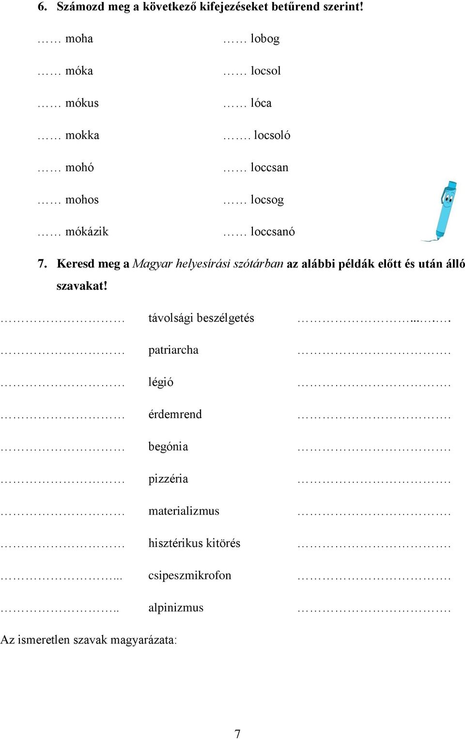 Keresd meg a Magyar helyesírási szótárban az alábbi példák előtt és után álló szavakat!