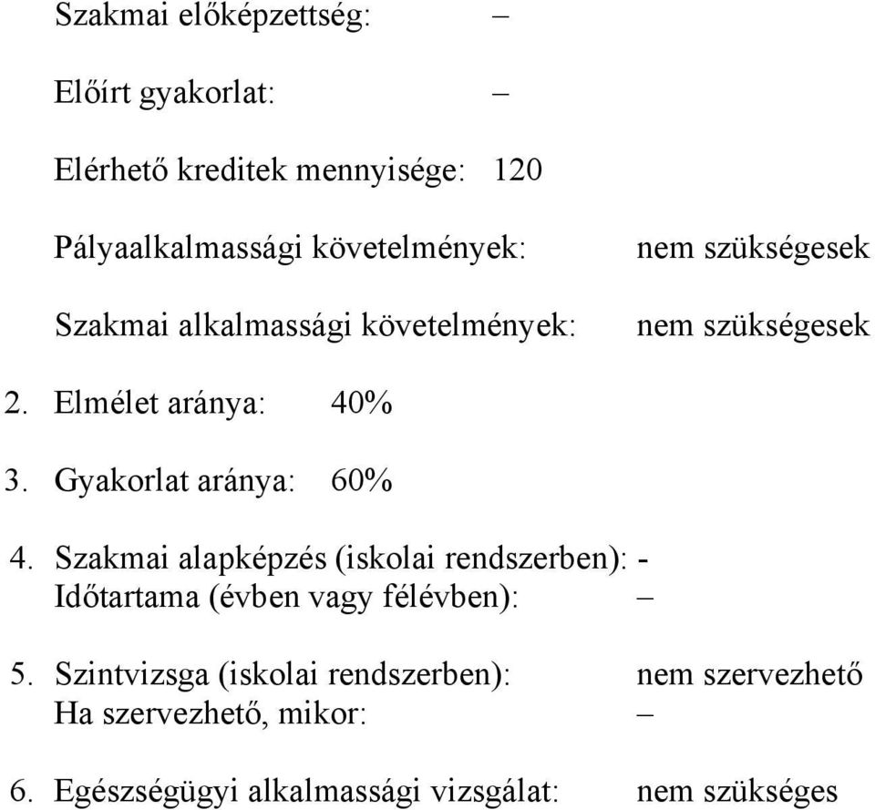 Gyakorlat aránya: 60% 4. Szakmai alapképzés (iskolai rendszerben): - Időtartama (évben vagy félévben): 5.