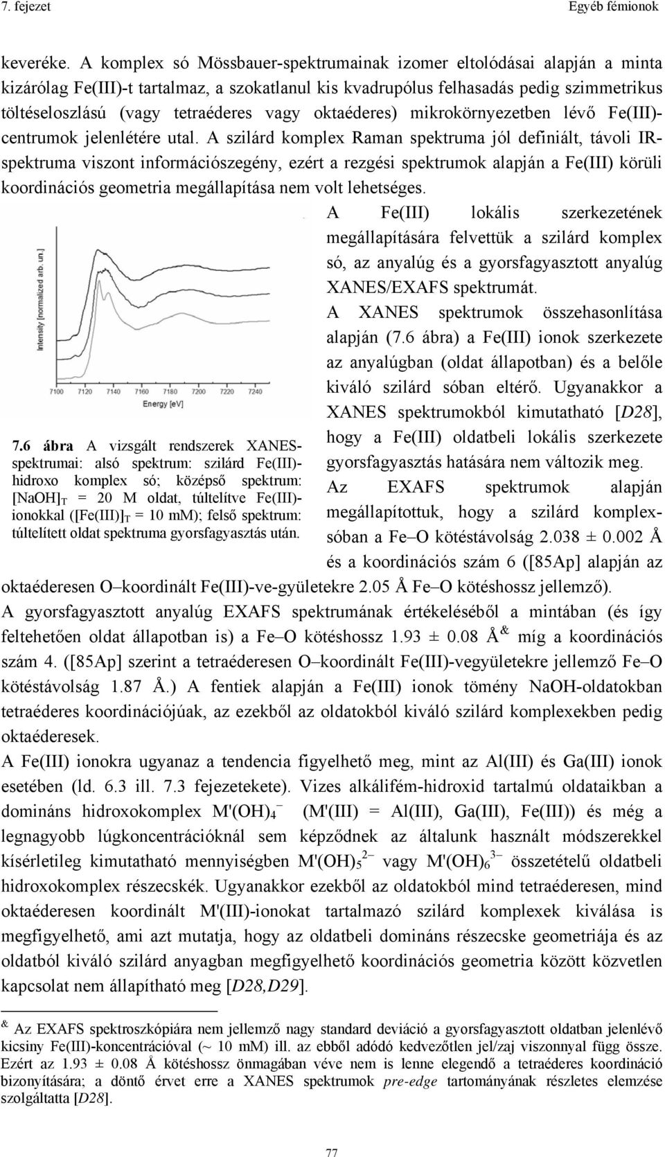 vagy oktaéderes) mikrokörnyezetben lévő Fe(III)- centrumok jelenlétére utal.