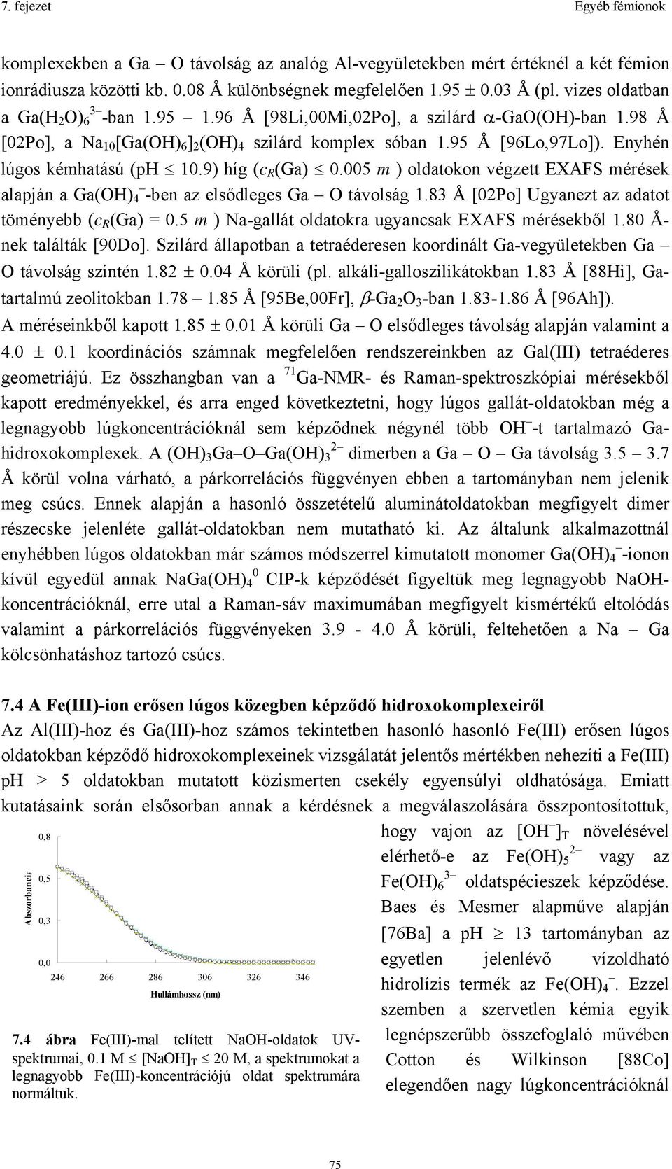 005 m ) oldatokon végzett EXAFS mérések alapján a Ga(OH) 4 -ben az elsődleges Ga O távolság 1.83 Å [02Po] Ugyanezt az adatot töményebb (c R (Ga) = 0.