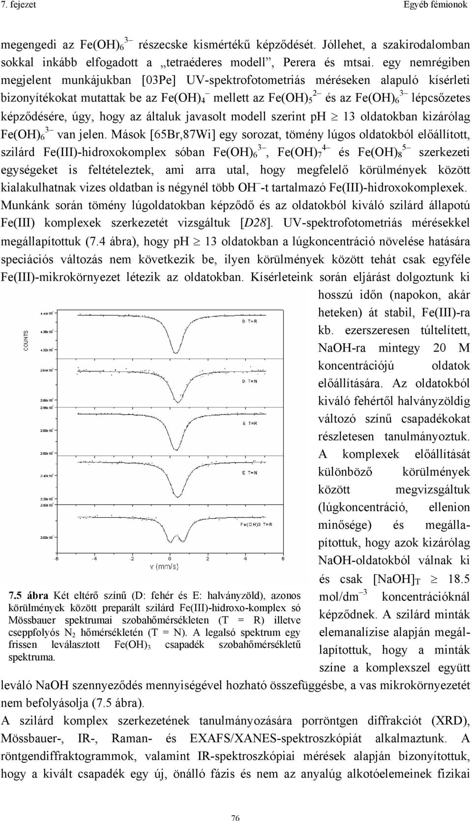 úgy, hogy az általuk javasolt modell szerint ph 13 oldatokban kizárólag Fe(OH) 3 6 van jelen.