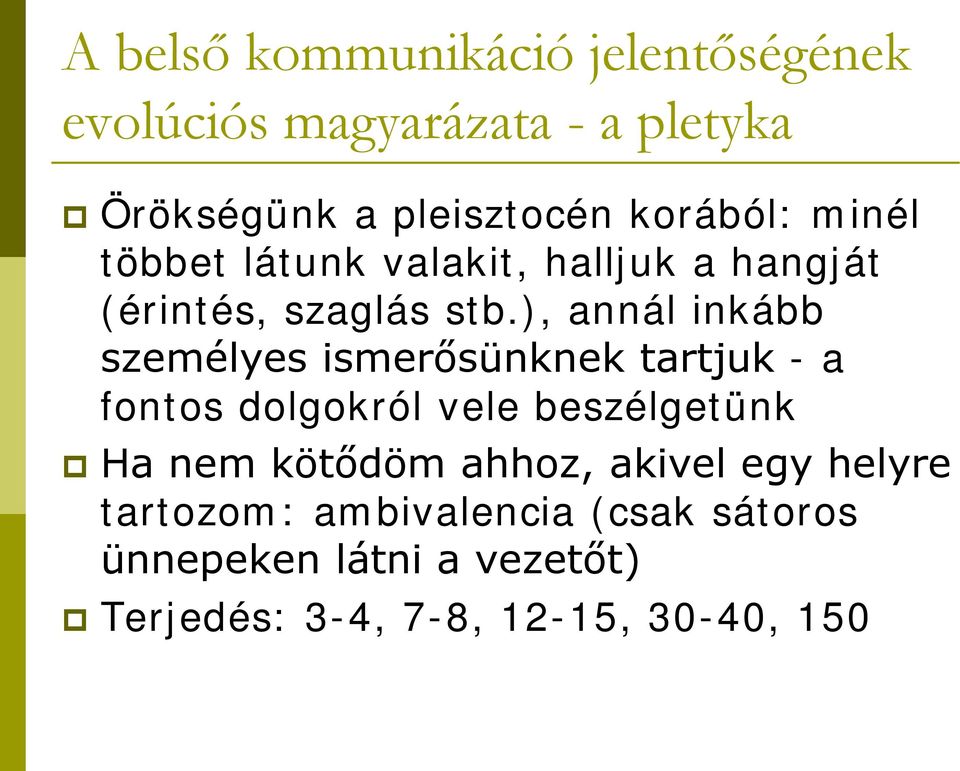 ), annál inkább személyes ismerősünknek tartjuk - a fontos dolgokról vele beszélgetünk Ha nem