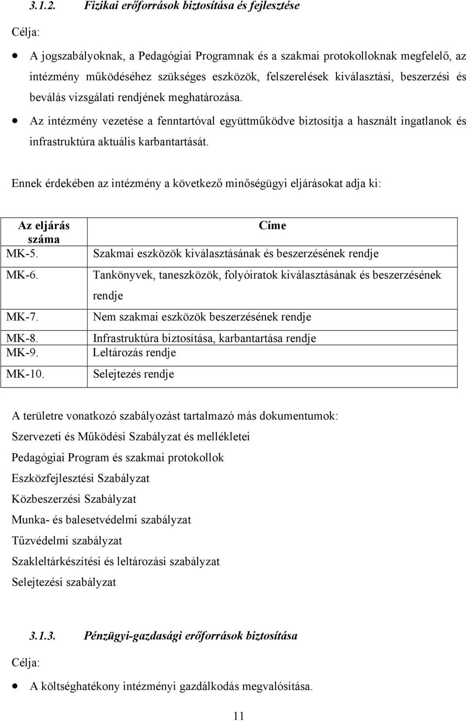 kiválasztási, beszerzési és beválás vizsgálati rendjének meghatározása. Az intézmény vezetése a fenntartóval együttműködve biztosítja a használt ingatlanok és infrastruktúra aktuális karbantartását.