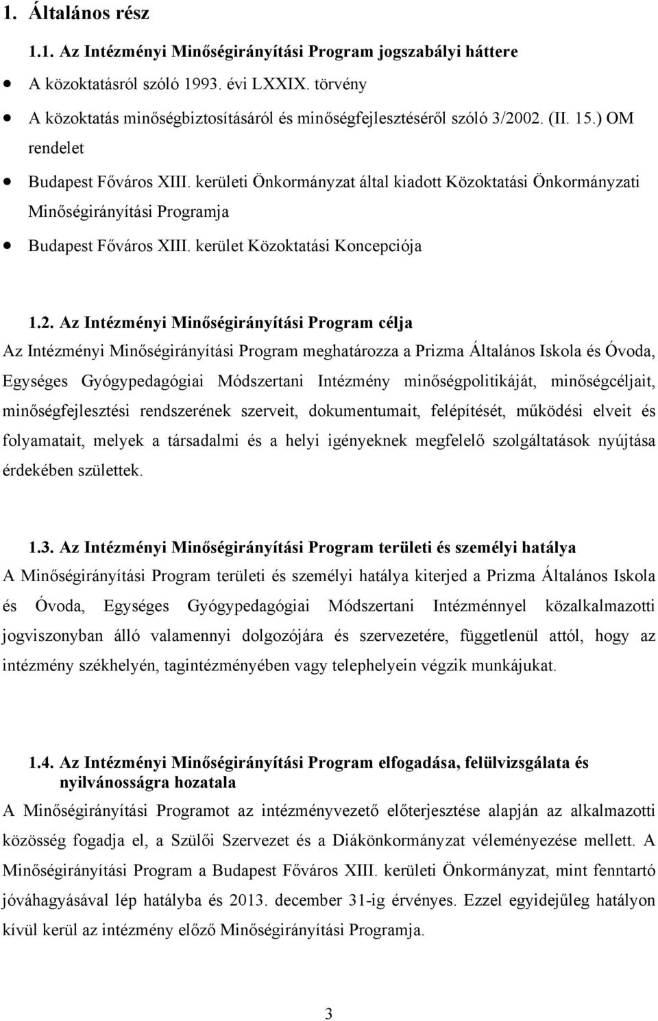 kerületi Önkormányzat által kiadott Közoktatási Önkormányzati Minőségirányítási Programja Budapest Főváros XIII. kerület Közoktatási Koncepciója 1.2.