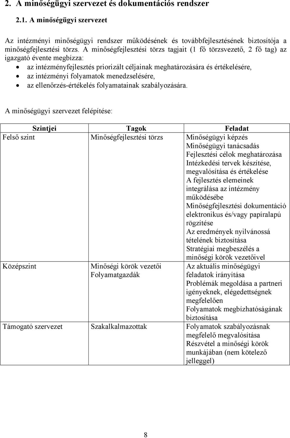 menedzselésére, az ellenőrzés-értékelés folyamatainak szabályozására.