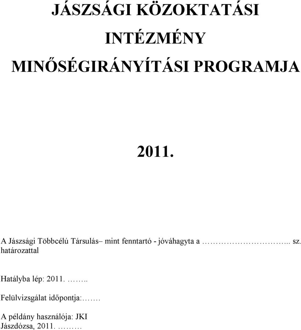 jóváhagyta a... sz. határozattal Hatályba lép: 2011.