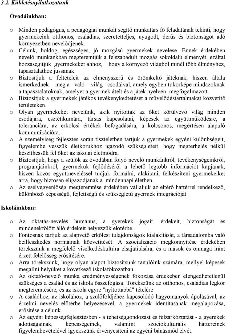 Ennek érdekében nevelő munkánkban megteremtjük a felszabadult mozgás sokoldalú élményét, ezáltal hozzásegítjük gyermekeket ahhoz, hogy a környező világból minél több élményhez, tapasztalathoz