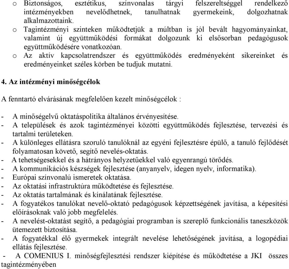 o Az aktív kapcsolatrendszer és együttműködés eredményeként sikereinket és eredményeinket széles körben be tudjuk mutatni. 4.