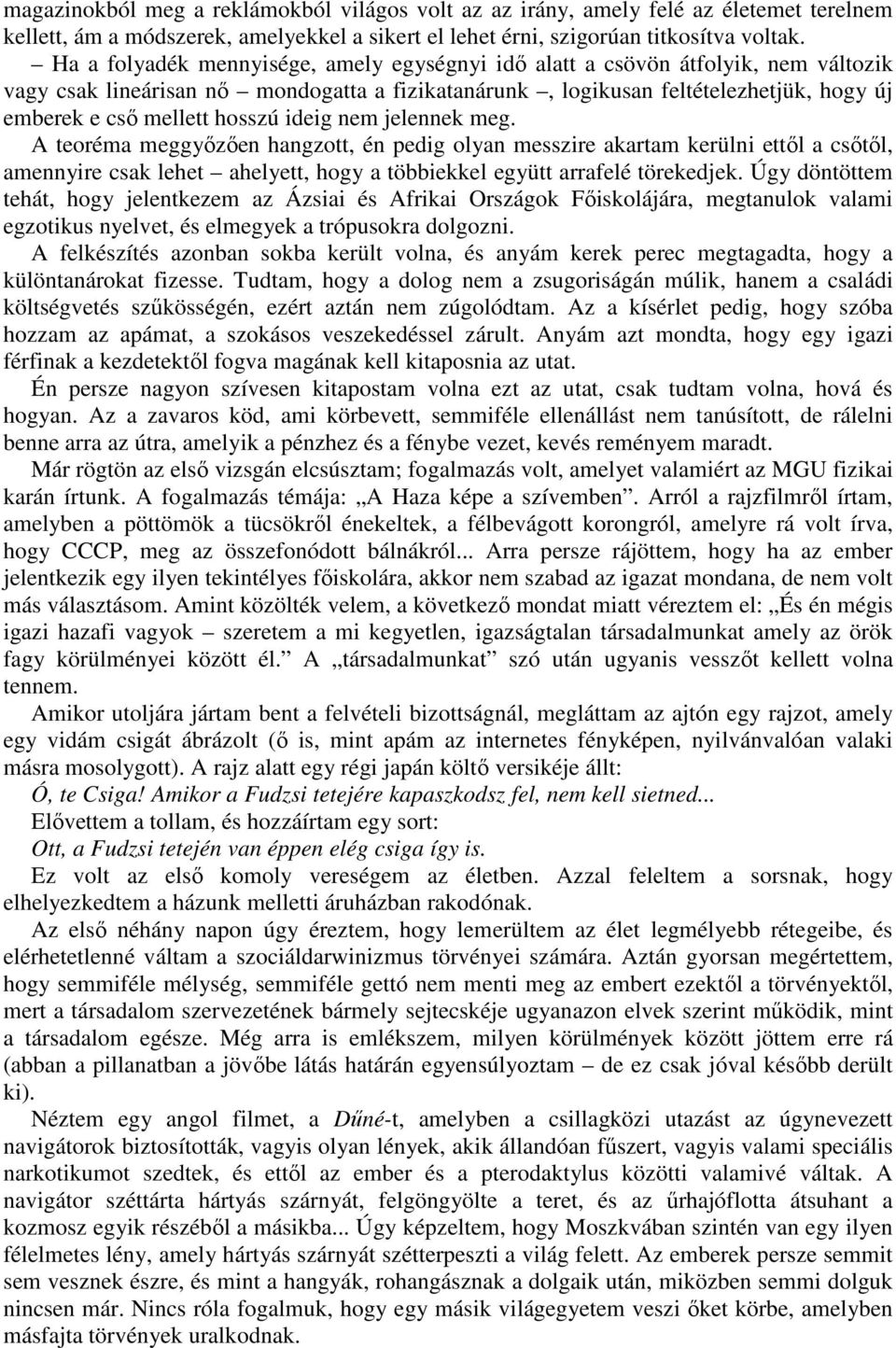 hosszú ideig nem jelennek meg. A teoréma meggyızıen hangzott, én pedig olyan messzire akartam kerülni ettıl a csıtıl, amennyire csak lehet ahelyett, hogy a többiekkel együtt arrafelé törekedjek.