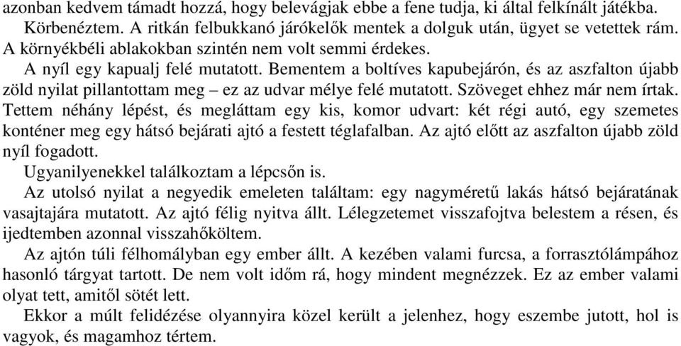 Bementem a boltíves kapubejárón, és az aszfalton újabb zöld nyilat pillantottam meg ez az udvar mélye felé mutatott. Szöveget ehhez már nem írtak.