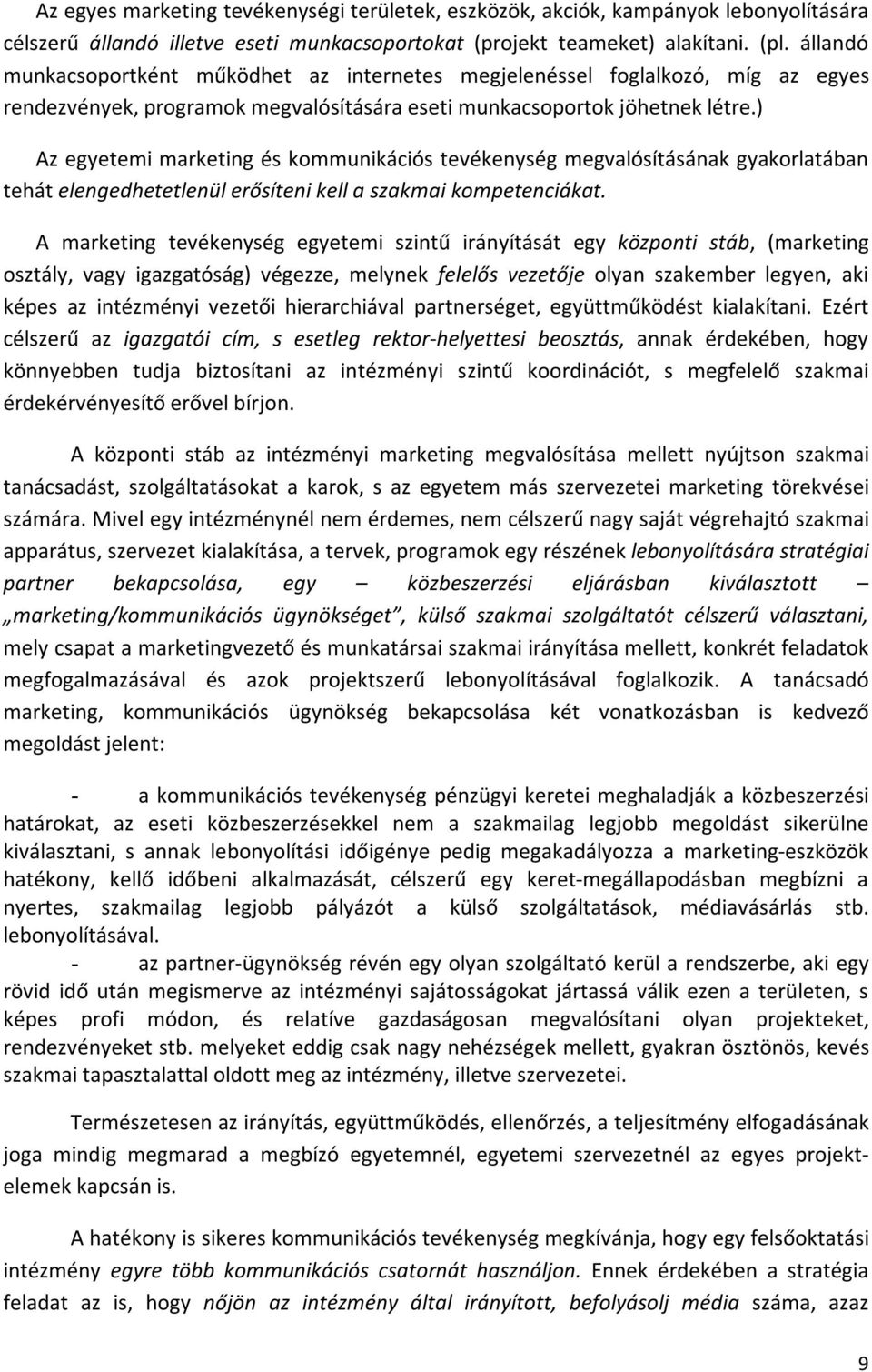 ) Az egyetemi marketing és kommunikációs tevékenység megvalósításának gyakorlatában tehát elengedhetetlenül erősíteni kell a szakmai kompetenciákat.