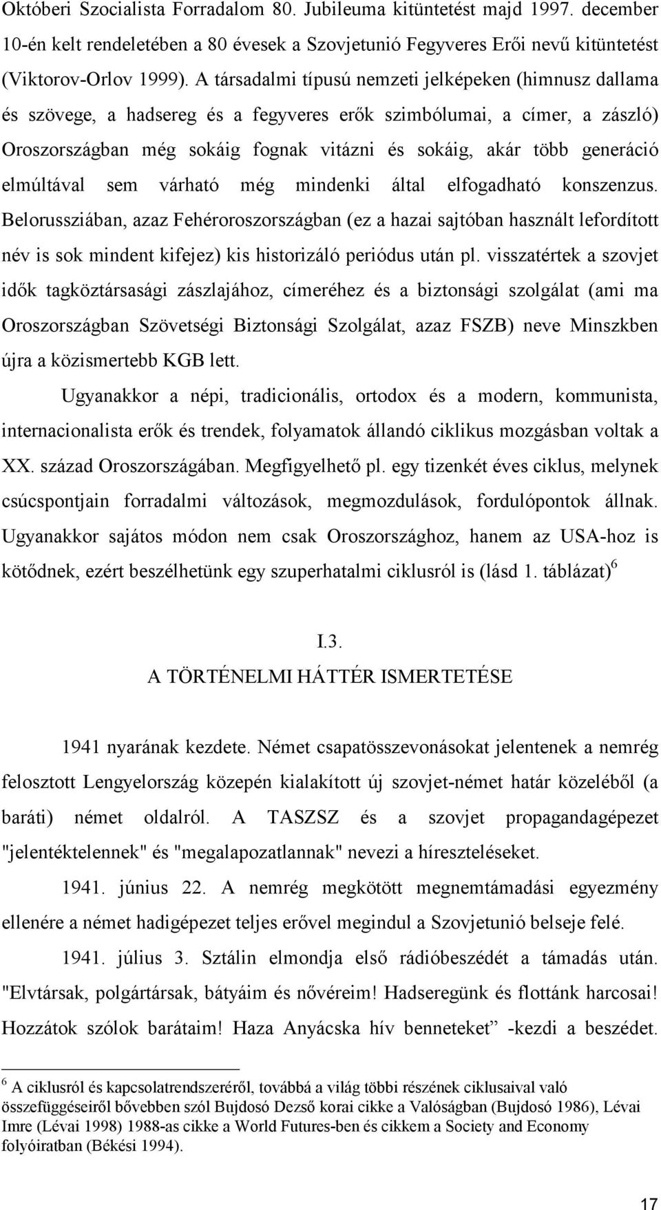 generáció elmúltával sem várható még mindenki által elfogadható konszenzus.