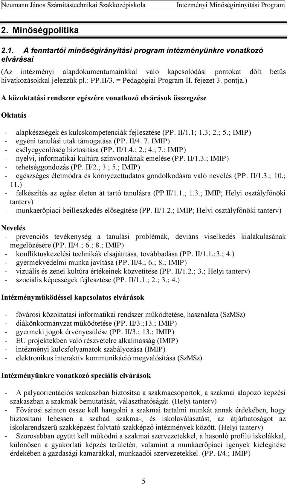 = Pedagógiai Program II. fejezet 3. pontja.) A közoktatási rendszer egészére vonatkozó elvárások összegzése Oktatás - alapkészségek és kulcskompetenciák fejlesztése (PP. II/1.1; 1.3; 2.; 5.