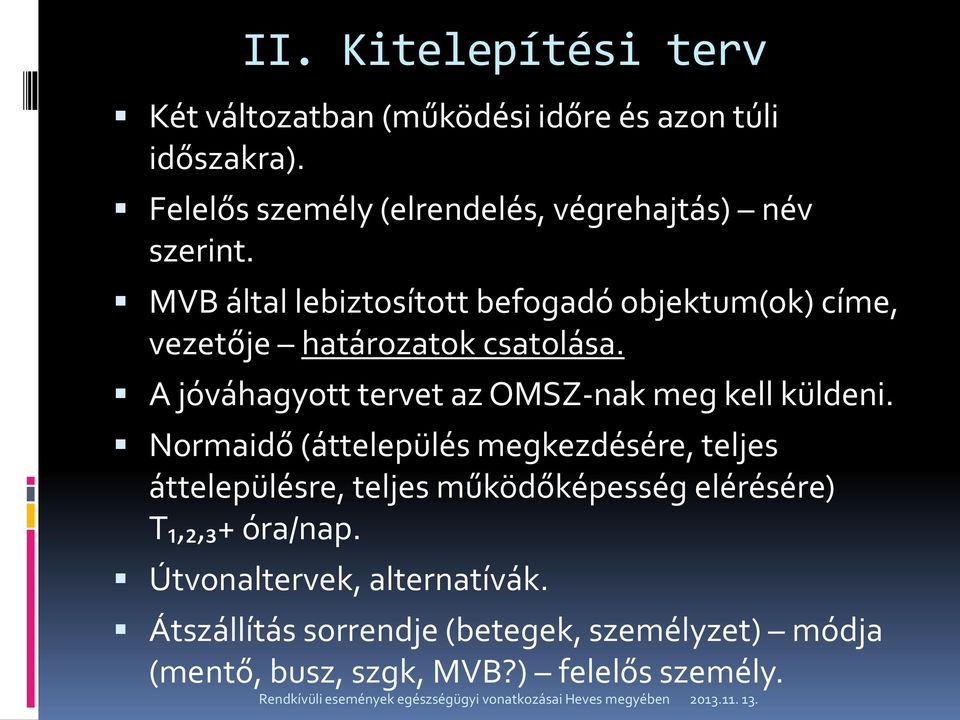 MVB által lebiztosított befogadó objektum(ok) címe, vezetője határozatok csatolása.