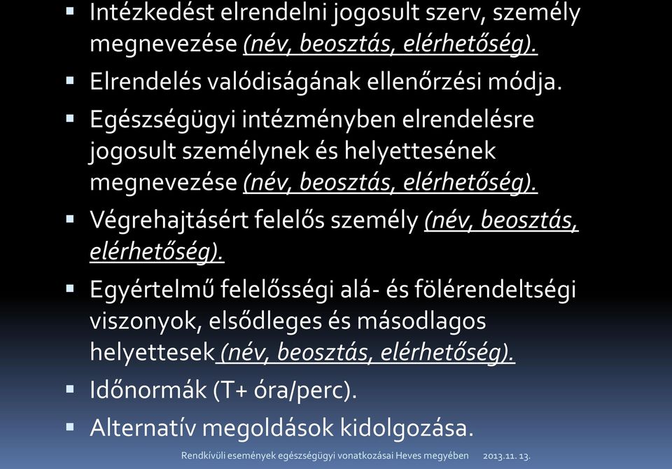 Egészségügyi intézményben elrendelésre jogosult személynek és helyettesének megnevezése (név, beosztás, elérhetőség).