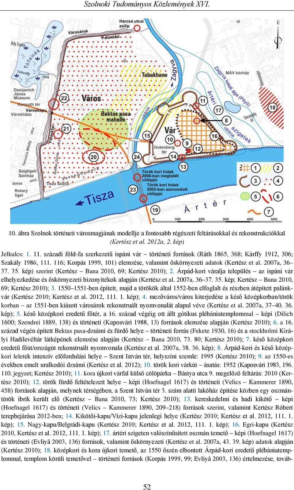 2007a, 36 37. 35. kép) szerint (Kertész Bana 2010, 69; Kertész 2010); 2. Árpád-kori váralja település az ispáni vár elhelyezkedése és őskörnyezeti bizonyítékok alapján (Kertész et al. 2007a, 36 37.