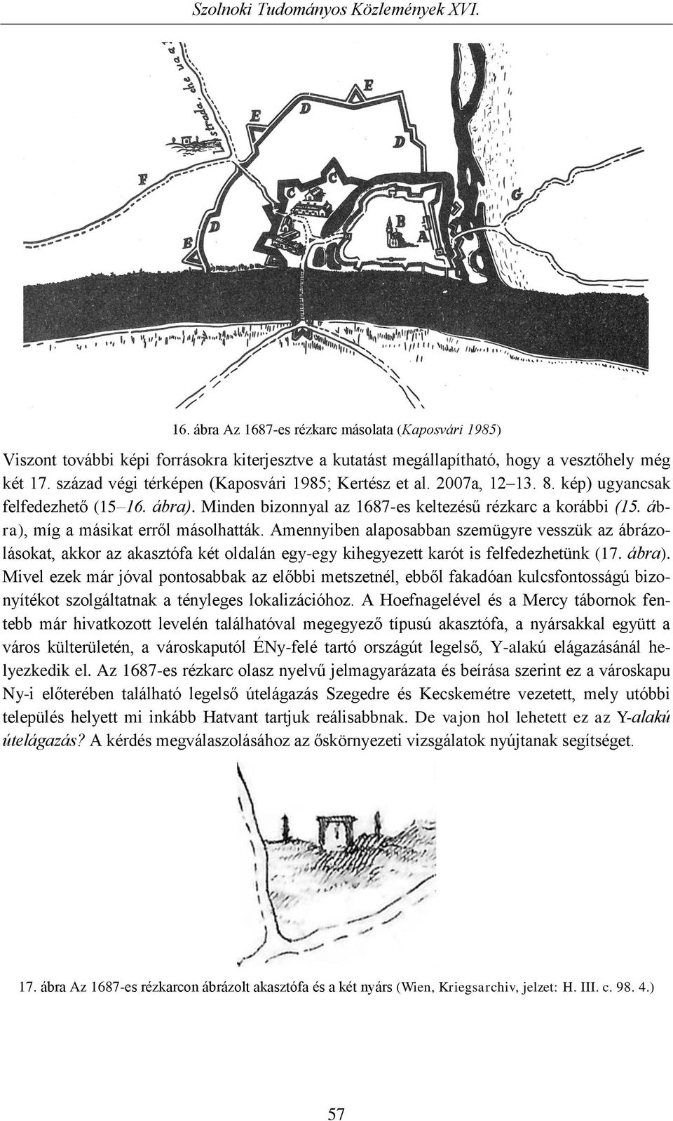 ábra), míg a másikat erről másolhatták. Amennyiben alaposabban szemügyre vesszük az ábrázolásokat, akkor az akasztófa két oldalán egy-egy kihegyezett karót is felfedezhetünk (17. ábra).