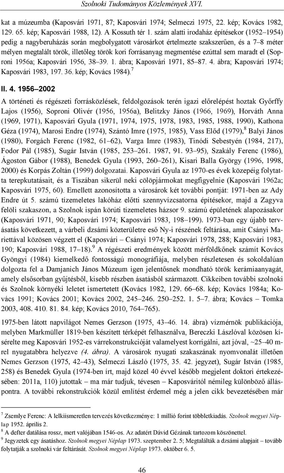 megmentése ezúttal sem maradt el (Soproni 1956a; Kaposvári 1956, 38 39. 1. ábra; Kaposvári 1971, 85 87. 4.