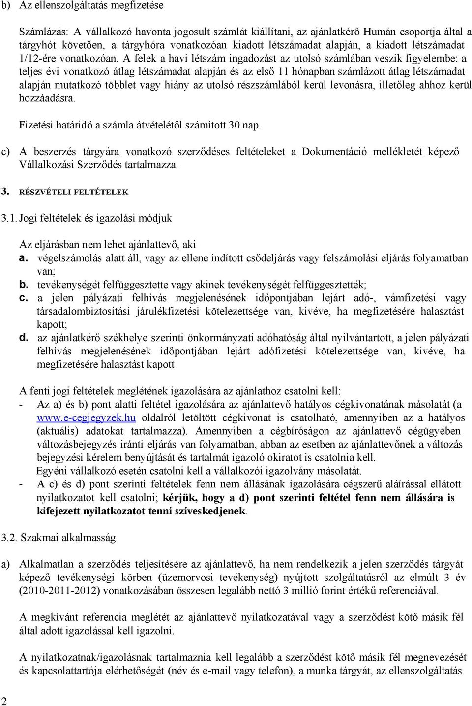 A felek a havi létszám ingadozást az utolsó számlában veszik figyelembe: a teljes évi vonatkozó átlag létszámadat alapján és az első 11 hónapban számlázott átlag létszámadat alapján mutatkozó többlet