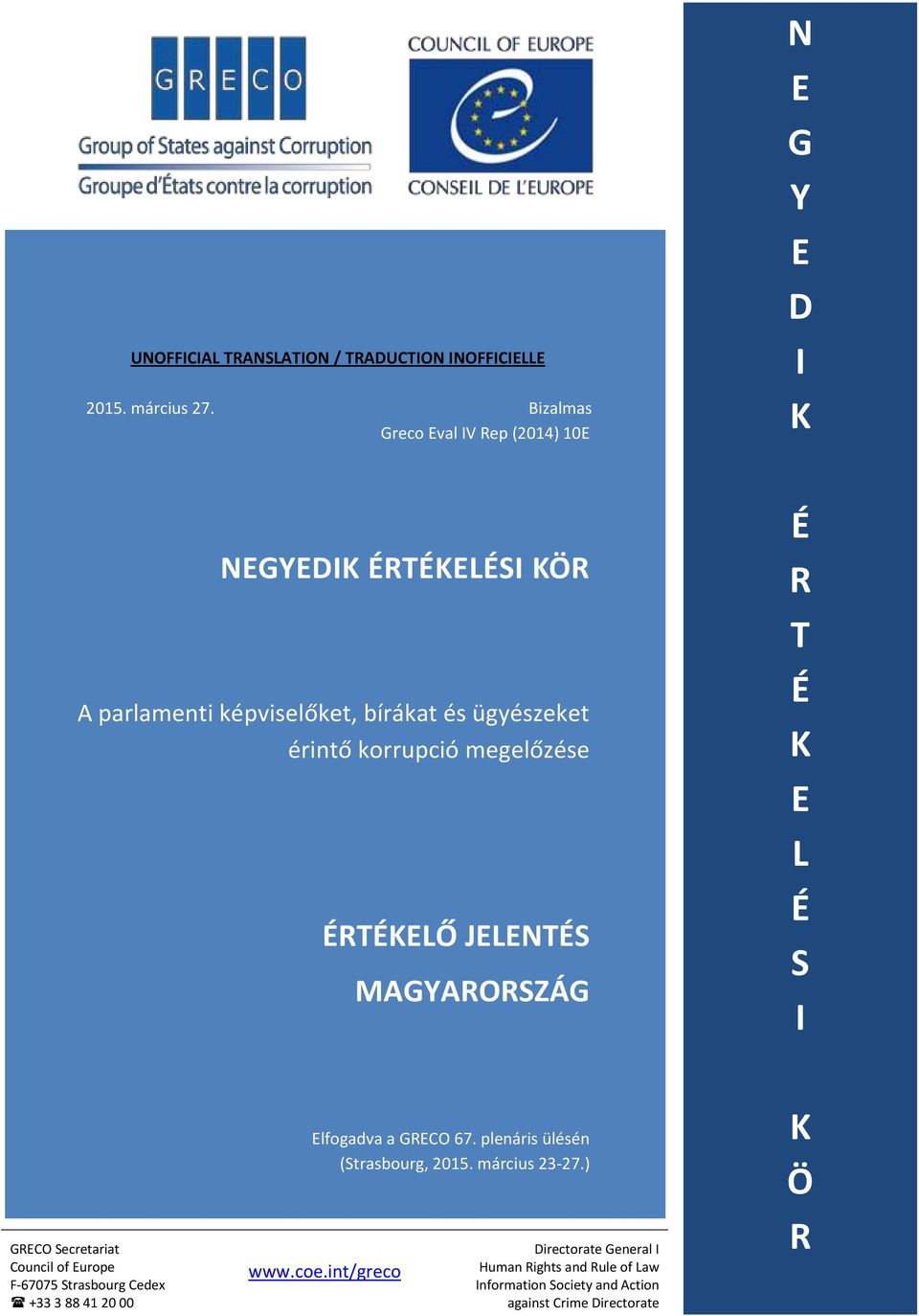 korrupció megelőzése ÉRTÉKELŐ JELENTÉS MAGYARORSZÁG É R T É K E L É S I GRECO Secretariat Council of Europe F-67075 Strasbourg Cedex +33 3