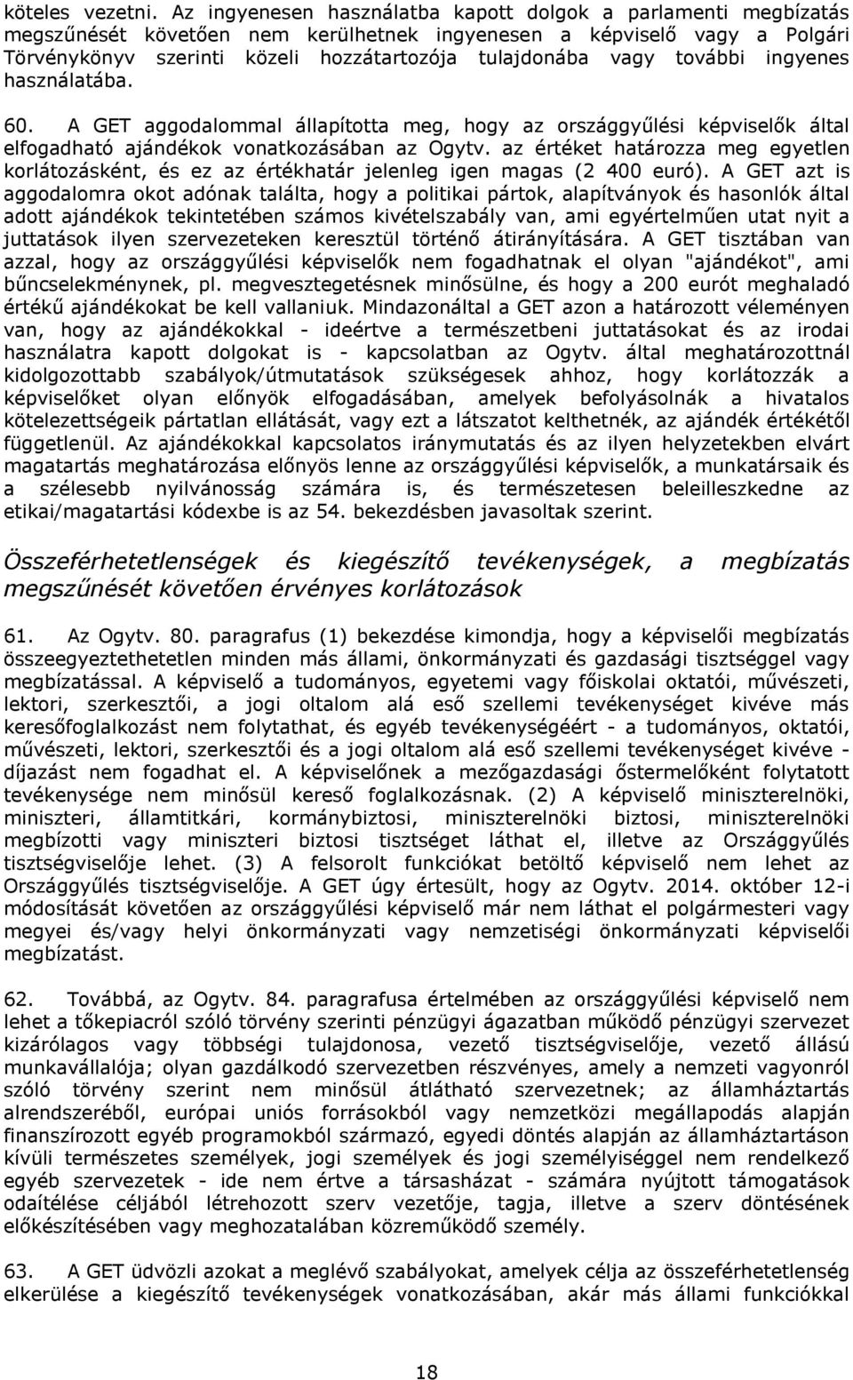 további ingyenes használatába. 60. A GET aggodalommal állapította meg, hogy az országgyűlési képviselők által elfogadható ajándékok vonatkozásában az Ogytv.