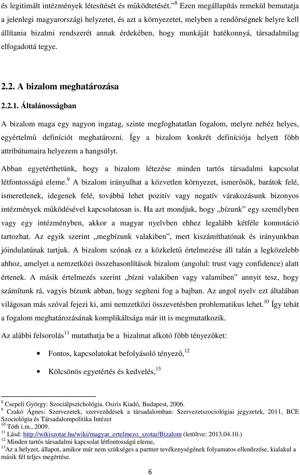 hatékonnyá, társadalmilag elfogadottá tegye. 2.2. A bizalom meghatározása 2.2.1.