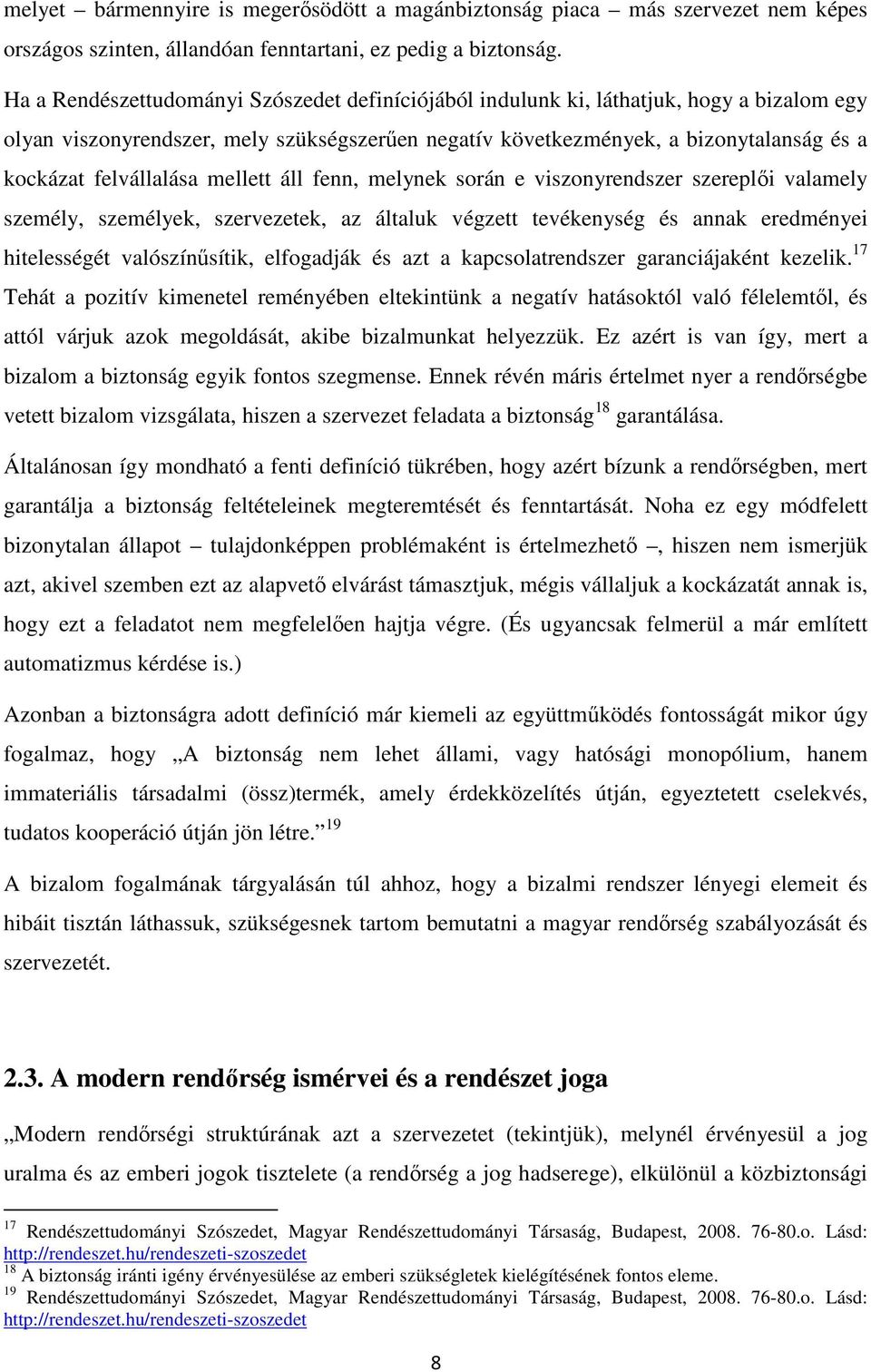 felvállalása mellett áll fenn, melynek során e viszonyrendszer szereplői valamely személy, személyek, szervezetek, az általuk végzett tevékenység és annak eredményei hitelességét valószínűsítik,