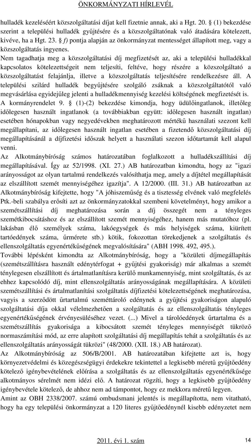 f) pontja alapján az önkormányzat mentességet állapított meg, vagy a közszolgáltatás ingyenes.