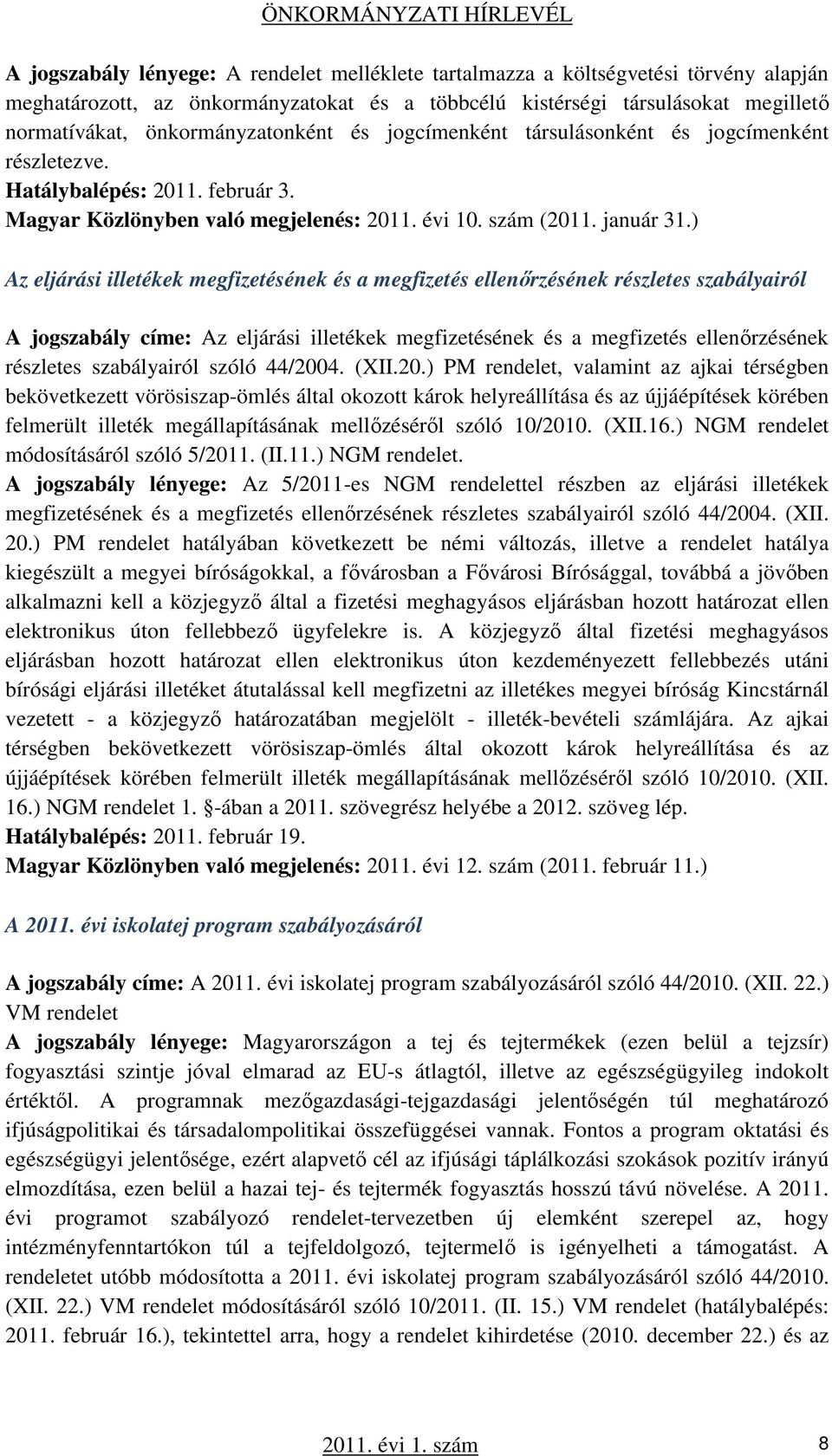 ) Az eljárási illetékek megfizetésének és a megfizetés ellenőrzésének részletes szabályairól A jogszabály címe: Az eljárási illetékek megfizetésének és a megfizetés ellenőrzésének részletes