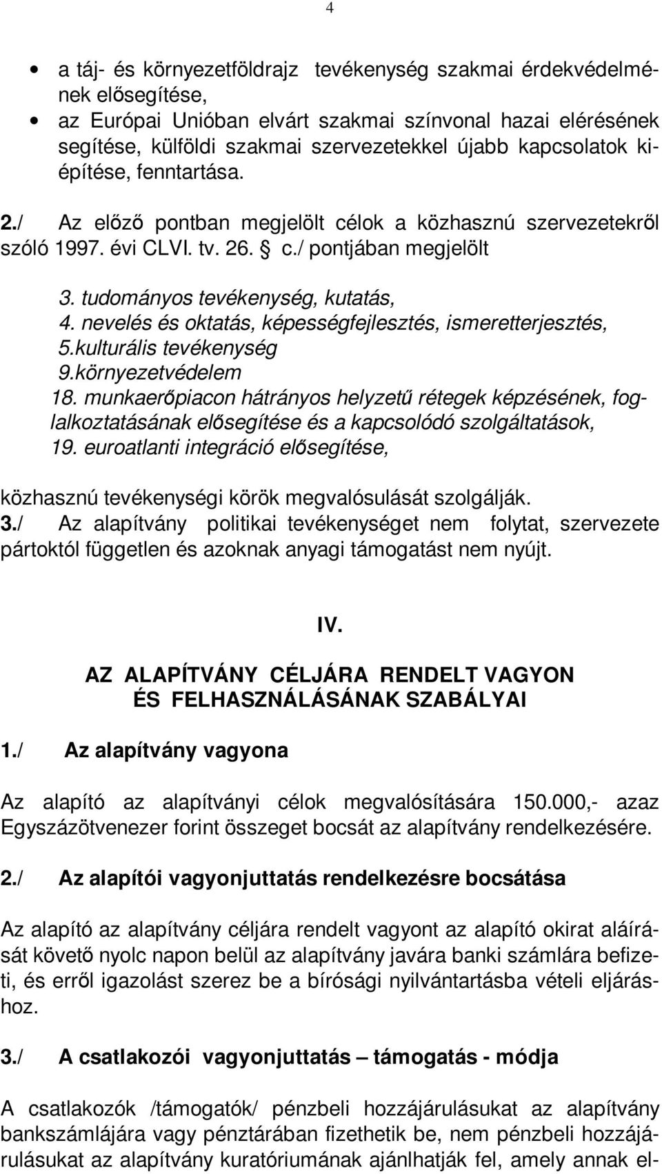 nevelés és oktatás, képességfejlesztés, ismeretterjesztés, 5.kulturális tevékenység 9.környezetvédelem 18.