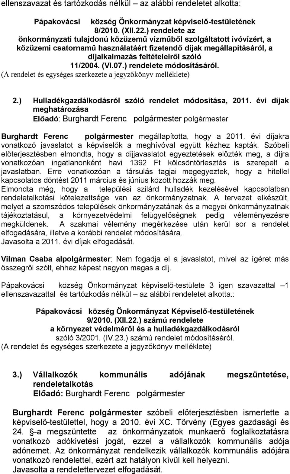 (VI.07.) rendelete módosításáról. (A rendelet és egységes szerkezete a jegyzőkönyv melléklete) 2.) Hulladékgazdálkodásról szóló rendelet módosítása, 2011.