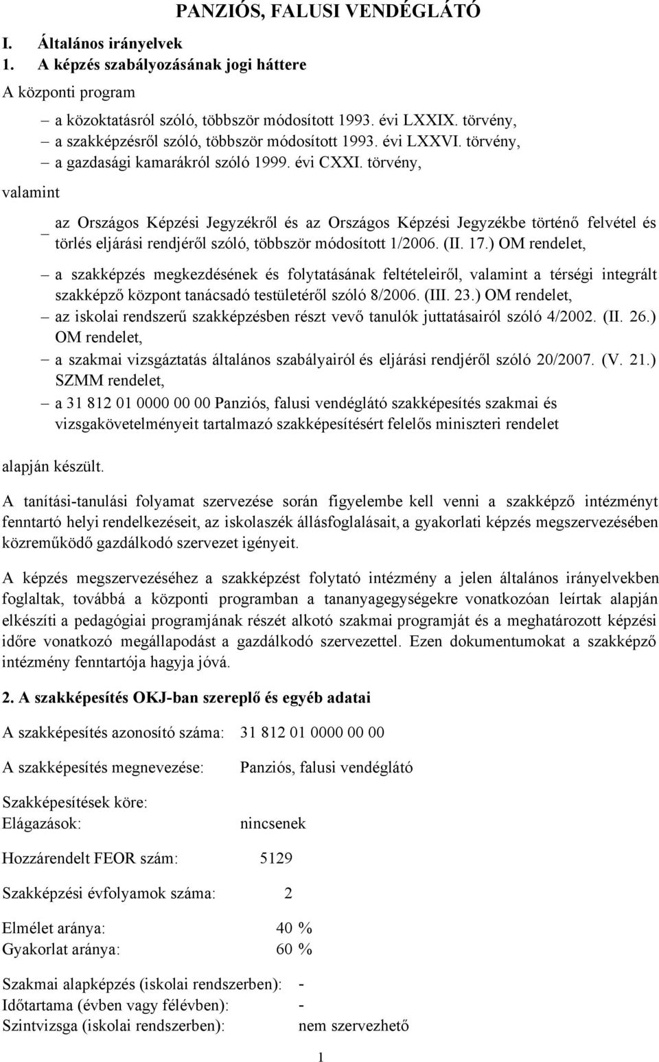 törvény, valamint a szakképzés megkezdésének és folytatásának feltételeiről, valamint a térségi integrált szakképző központ tanácsadó testületéről szóló 8/2006. (III. 23.