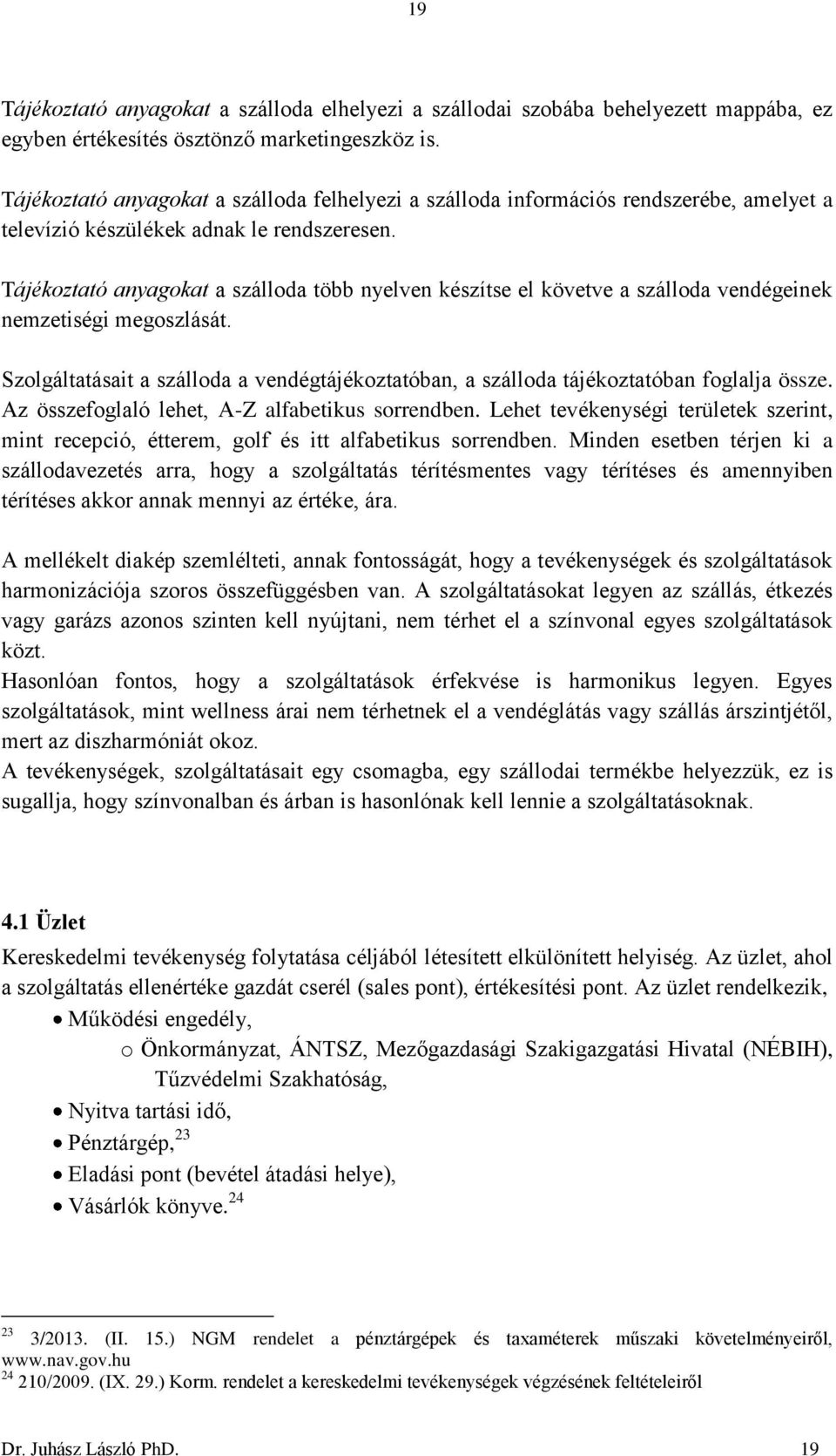 Tájékoztató anyagokat a szálloda több nyelven készítse el követve a szálloda vendégeinek nemzetiségi megoszlását.