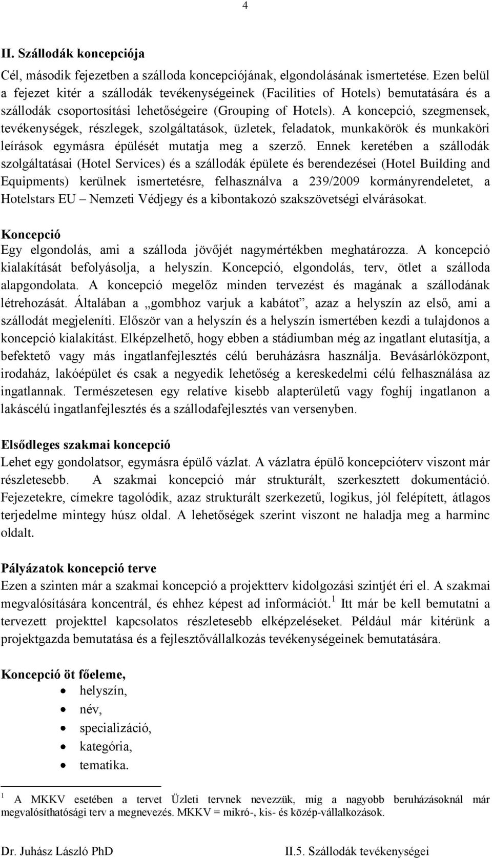 A koncepció, szegmensek, tevékenységek, részlegek, szolgáltatások, üzletek, feladatok, munkakörök és munkaköri leírások egymásra épülését mutatja meg a szerző.